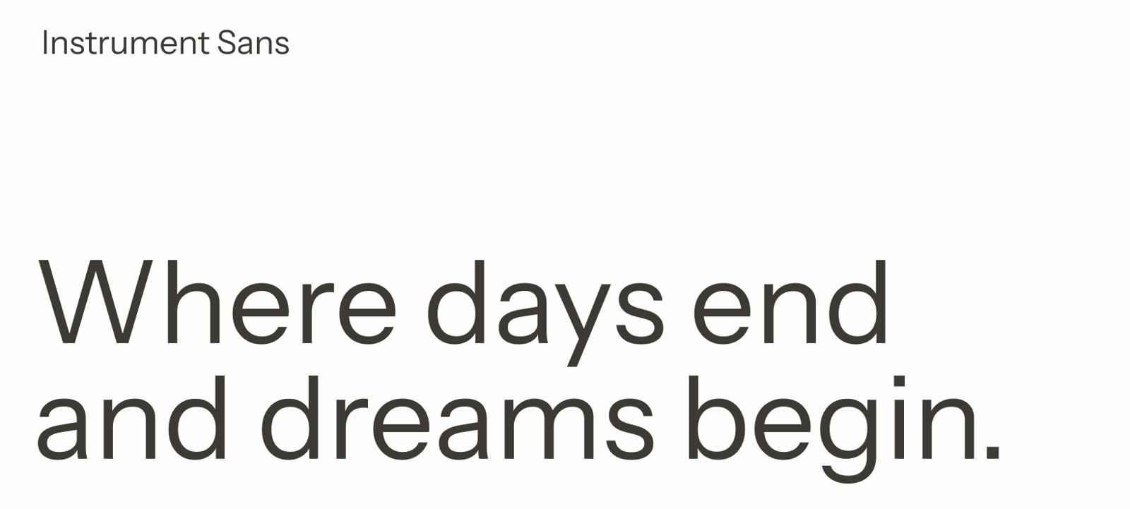 Instrument Sans, Where days end and dreams begin